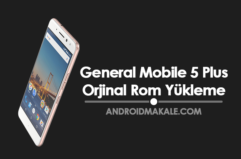 General Mobile GM 5 Plus (M3D32) Orjinal Rom Yükleme rom indir gm 5 plus rom yükleme gm 5 plus rom download gm 5 plus firmware general mobile 5 plus orjinal rom 