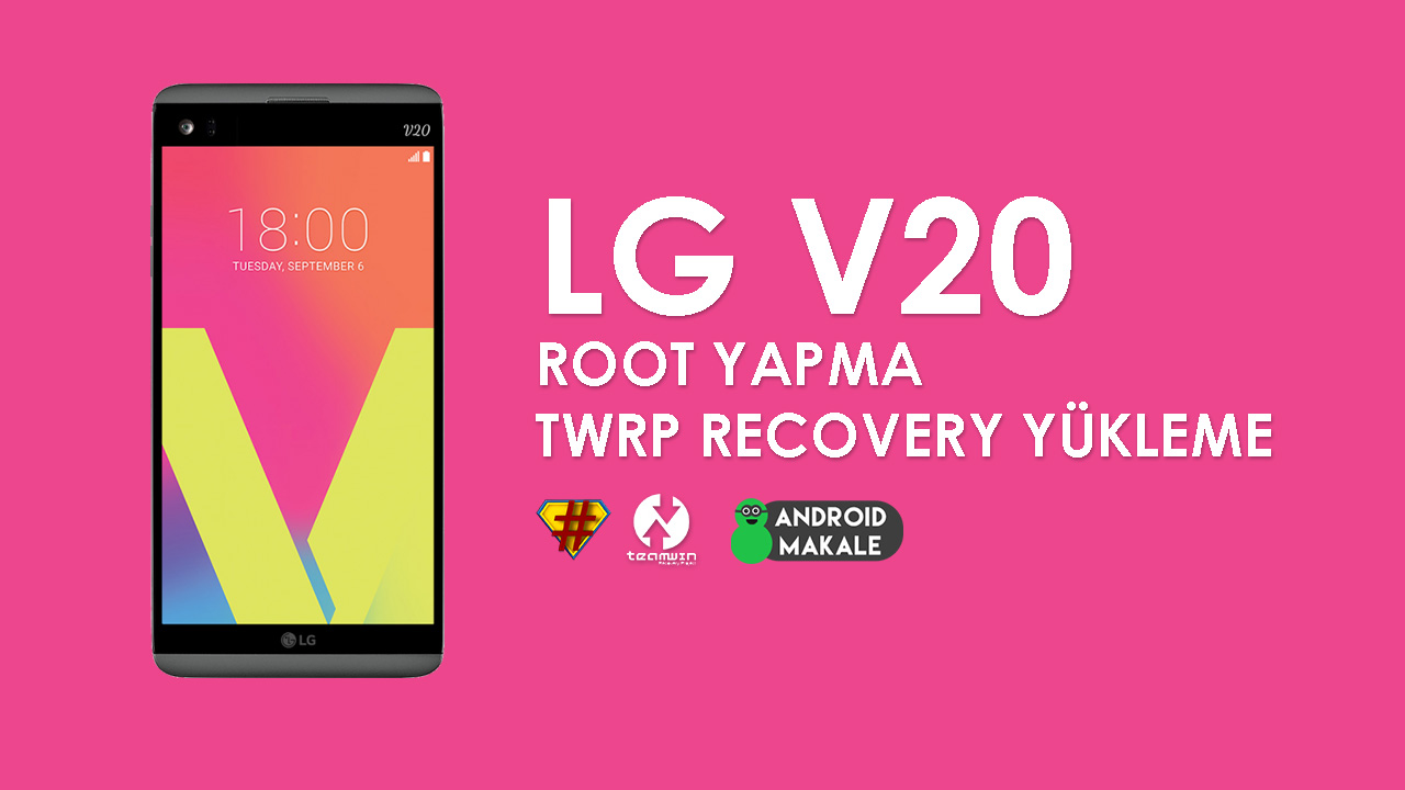 LG V20 Root Yapma ve TWRP Recovery Yükleme lg v20 twrp recovery yükleme lg v20 root yapma lg v20 root update lg v20 recovery yükleme 