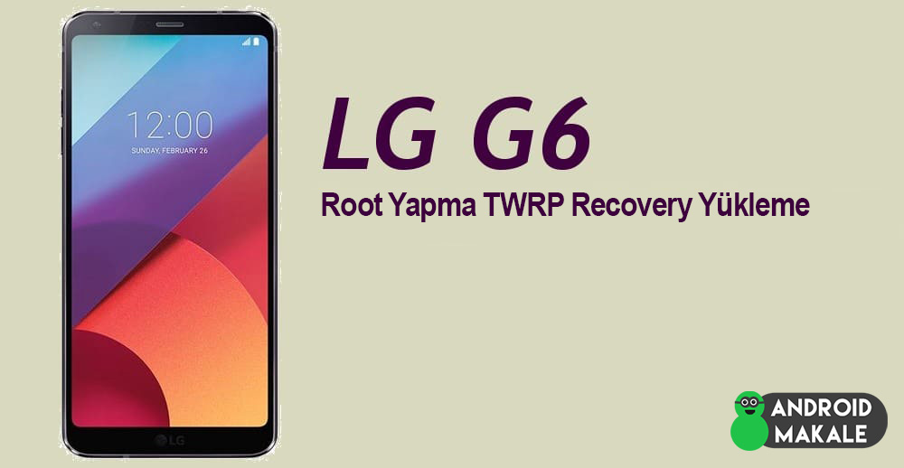 LG G6 Root Yapma ve TWRP Recovery Yükleme root yapma Recovery Yükleme lg g6 bootloader kilidi kırma 