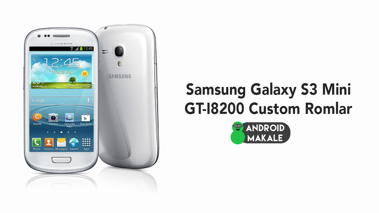 Samsung Galaxy S3 Mini GT-I8200 Custom Romlar samsung s3 mini indir GT-I8200 
