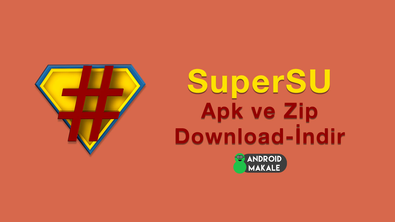 SuperSU Apk ve Zip Tüm Sürümler supersu zip supersu apk indir download android 