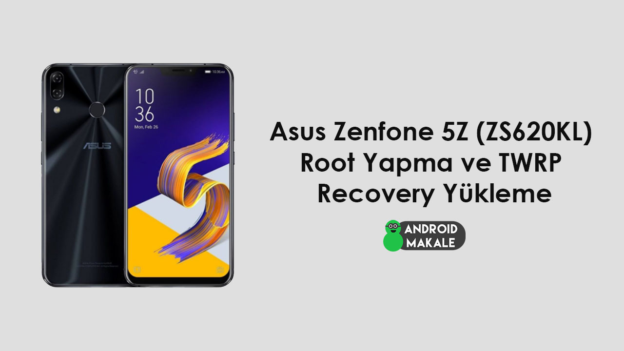 Asus Zenfone 5Z (ZS620KL) Root Yapma ve TWRP Recovery Yükleme zs620kl twrp recovery yükleme root yapma asus zenfone 5z 