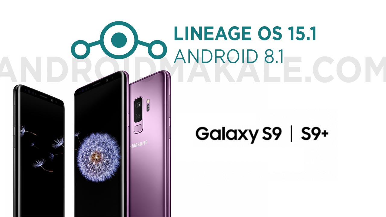 Samsung Galaxy S9 ve S9+ Android 8.1 Lineage OS 15.1 Yükleme samsung lineage os 15.1 yükleme galaxy s9 