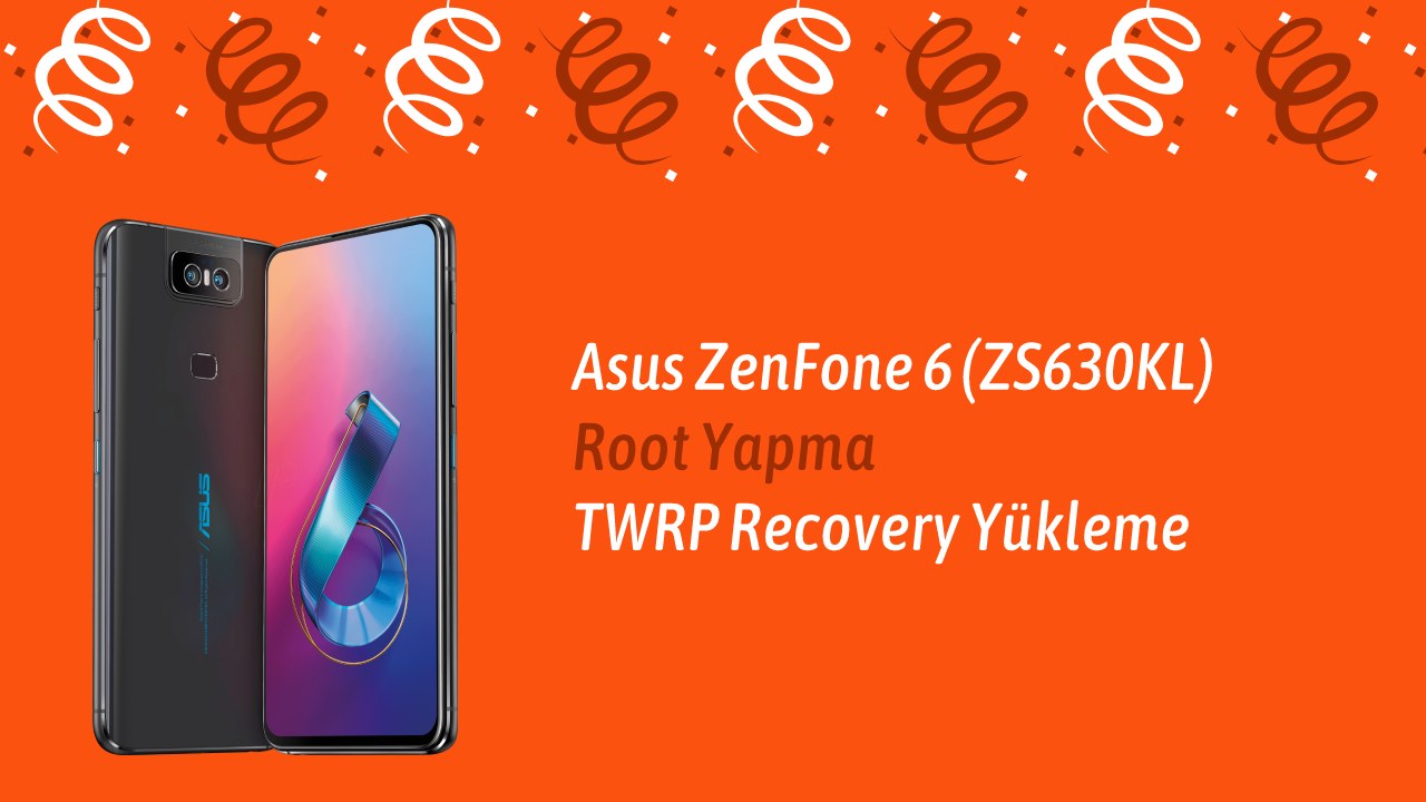Asus ZenFone 6 (ZS630KL) Root Yapma TWRP Recovery Yükleme ZS630KL zenfone 6 twrp yükleme root yapma asus 