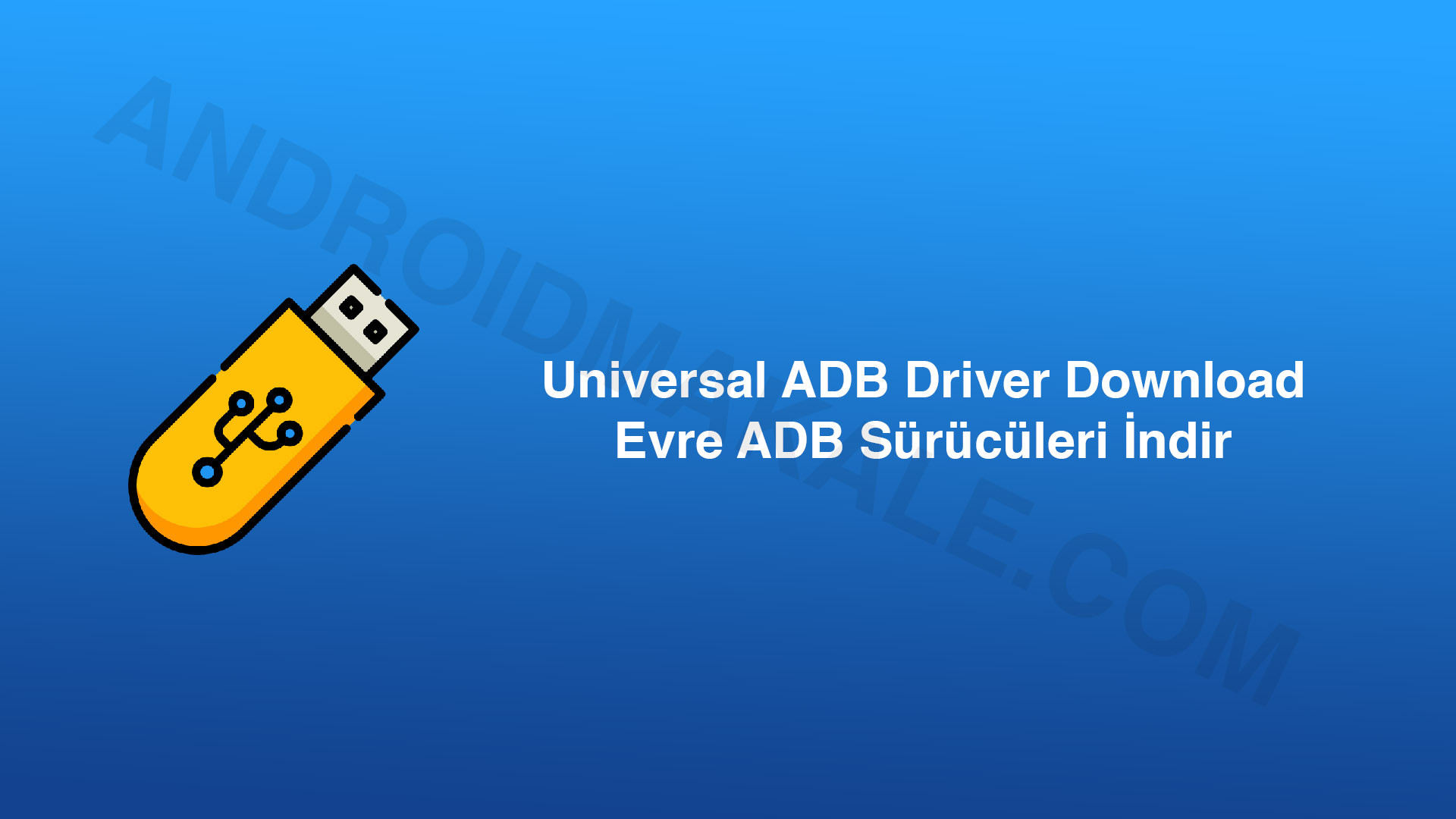Universal ADB Driver Download Universal ADB Driver indir download adb sürücüleri indir 
